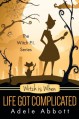 Witch Is When Life Got Complicated (A Witch P.I. Mystery) (Volume 2) - Adele Abbott