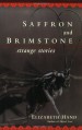 Saffron And Brimstone: Strange Stories - Elizabeth Hand