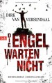 Die Engel warten nicht: Kriminalroman - Dirk van Versendaal