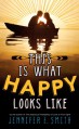 This Is What Happy Looks Like - Jennifer E. Smith