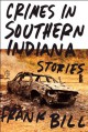 Crimes in Southern Indiana: Stories - Frank Bill