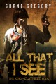All That I See (The King of Clayfield Book 2) - Shane Gregory