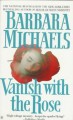 Vanish with the Rose - Barbara Michaels