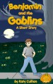 Benjamin and the Goblins: A Short Story - Katy Culhan