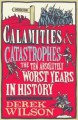 Calamities and Catastrophes: The Ten Absolutely Worst Years in History - Derek Wilson