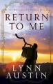 Return to Me (The Restoration Chronicles Book #1) - Lynn Austin