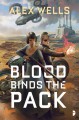 Blood Binds the Pack - Alex Wells