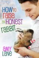 How to Raise an Honest Rabbit - Amy Lane