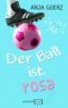 Der Ball ist rosa - Anja Goerz