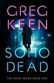 Soho Dead (The Soho Series Book 1) - Greg Keen