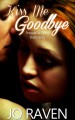 Kiss Me Goodbye: Prequel to Asher - Jo Raven