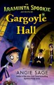 Gargoyle Hall: An Araminta Spookie Adventure - Angie Sage