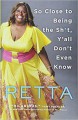 So Close to Being the Sh*t, Y'all Don't Even Know - Retta