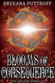 Blooms of Consequence (Dusk Gate Chronicles, #4) - Breeana Puttroff