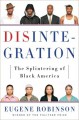 Disintegration: The Splintering of Black America - Eugene Robinson