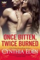 Once Bitten, Twice Burned - Cynthia Eden