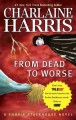 From Dead to Worse (Sookie Stackhouse #8) - Charlaine Harris