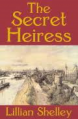 The Secret Heiress - Lillian Shelley