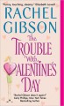 The Trouble with Valentine's Day - Gibson Rachel