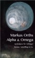 Alpha & Omega: Apokalypse für Anfänger - Markus Orths