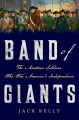 Band of Giants: The Amateur Soldiers Who Won America's Independence - Jack Kelly