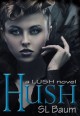 HUSH (a LUSH novel) - S.L. Baum