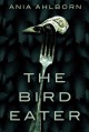 The Bird Eater - Ania Ahlborn