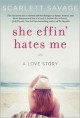 She Effin� Hates Me: A Love Story - Scarlett Savage