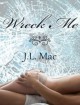 Wreck Me - J.L. Mac, Veronica Meunch