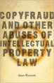 Copyfraud and Other Abuses of Intellectual Property Law - Jason Mazzone