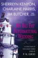 My Big Fat Supernatural Wedding - Sherrilyn Kenyon, Charlaine Harris, P.N. Elrod, Jim Butcher