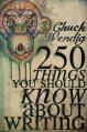 250 Things You Should Know About Writing - Chuck Wendig