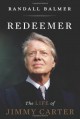 Redeemer: The Life of Jimmy Carter - Randall Balmer