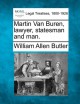 Martin Van Buren, lawyer, statesman and man. - William Allen Butler