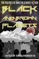 Black and Brown Planets: The Politics of Race in Science Fiction - Isiah Lavender, III