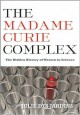 The Madame Curie Complex: The Hidden History of Women in Science - Julie Des Jardins