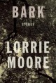 Bark: Stories - Lorrie Moore