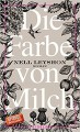 Die Farbe von Milch: Roman - Wibke Kuhn, Nell Leyshon