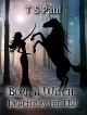 Born a Witch... Drafted by the FBI! (The Federal Witch Book 0) - T S Paul