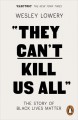 They Can't Kill Us All: The Story of Black Lives Matter - Wesley Lowery