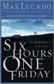 Six Hours One Friday: Living in the Power of the Cross - Max Lucado