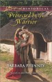 Protected by the Warrior (Love Inspired Historical) - Barbara Phinney