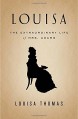 Louisa: The Extraordinary Life of Mrs. Adams - Louisa Thomas