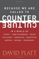 Because We Are Called to Counter Culture: In a World of Poverty, Same-Sex Marriage, Racism, Sex Slavery, Immigration, Persecution, Abortion, Orphans, and Pornography (Counter Culture Booklets) - David Platt