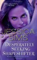 Desperately Seeking Shapeshifter - Jill Myles, Jessica Sims