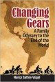 Changing Gears: A Family Odyssey to the End of the World, - Nancy Sathre-Vogel