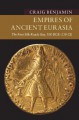 Empires of Ancient Eurasia: The First Silk Roads Era, 100 BCE – 250 CE - Craig G. R. Benjamin