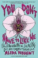 You Don't Have to Like Me: Essays on Growing Up, Speaking Out, and Finding Feminism - Alida Nugent