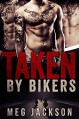 Taken by Bikers: An Erotic Menage Romance Novella - Meg Jackson