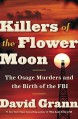 Killers of the Flower Moon: The Osage Murders and the Birth of the FBI - David Grann